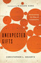 Unexpected Gifts (Discovering the Way of Community) by Christopher L Heuertz, Richard Rohr, 9781451652260
