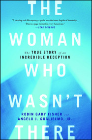 The Woman Who Wasn't There (The True Story of an Incredible Deception) by Robin Gaby Fisher, Angelo J Guglielmo, 9781451652093