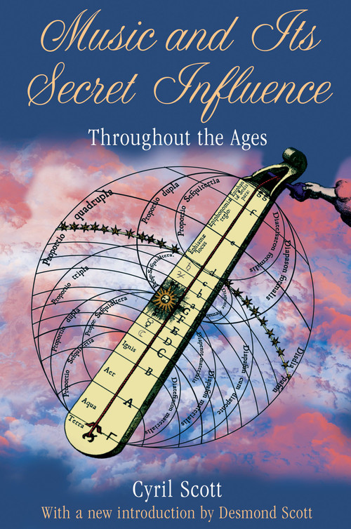Music and Its Secret Influence (Throughout the Ages) by Cyril Scott, Desmond Scott, 9781594774874