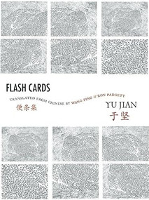 Flash Cards (Selected Poems from Yu Jian's Anthology of Notes) by Yu Jian, Wang Ping, Ron Padgett, 9780981552156