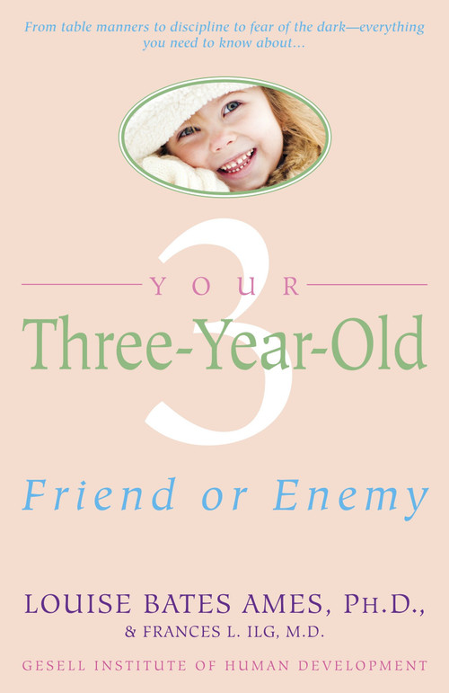 Your Three-Year-Old (Friend or Enemy) by Louise Bates Ames, Frances L. Ilg, 9780440506492