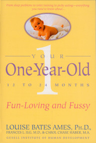 Your One-Year-Old (The Fun-Loving, Fussy 12-To 24-Month-Old) by Louise Bates Ames, Frances L. Ilg, 9780440506720