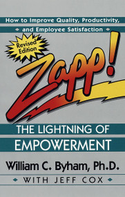 Zapp! The Lightning of Empowerment (How to Improve Quality, Productivity, and Employee Satisfaction) by William Byham, Jeff Cox, 9780449002827