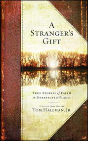 A Stranger's Gift (True Stories of Faith in Unexpected Places) by Tom Hallman, 9781451668612