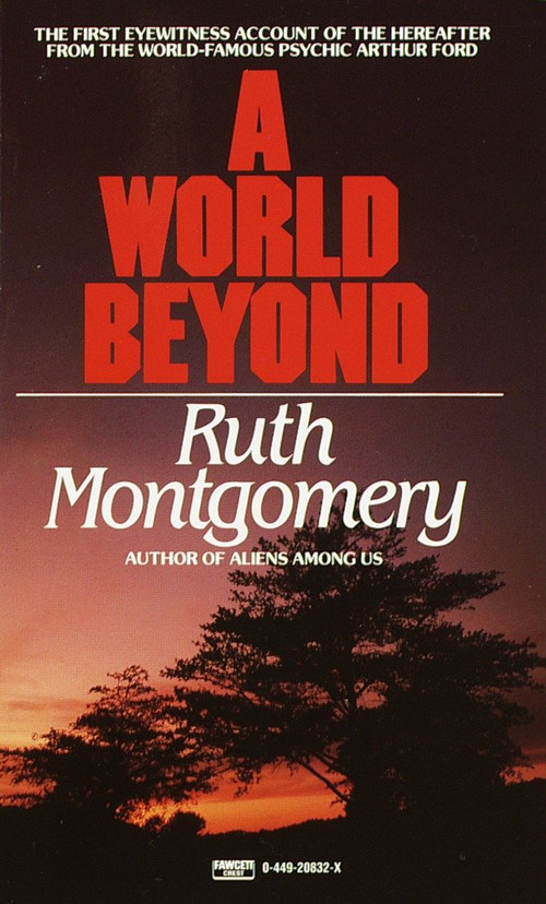 A World Beyond (The First Eyewitness Account of the Hereafter from the World-Famous Psychic Arthur Ford) by Ruth Montgomery, 9780449208328