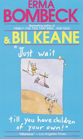 Just Wait Till You Have Children of Your Own! by Erma Bombeck, Bil Keane, 9780449208342