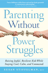 Parenting Without Power Struggles (Raising Joyful, Resilient Kids While Staying Cool, Calm, and Connected) by Susan Stiffelman, 9781451667660
