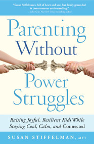 Parenting Without Power Struggles (Raising Joyful, Resilient Kids While Staying Cool, Calm, and Connected) by Susan Stiffelman, 9781451667660