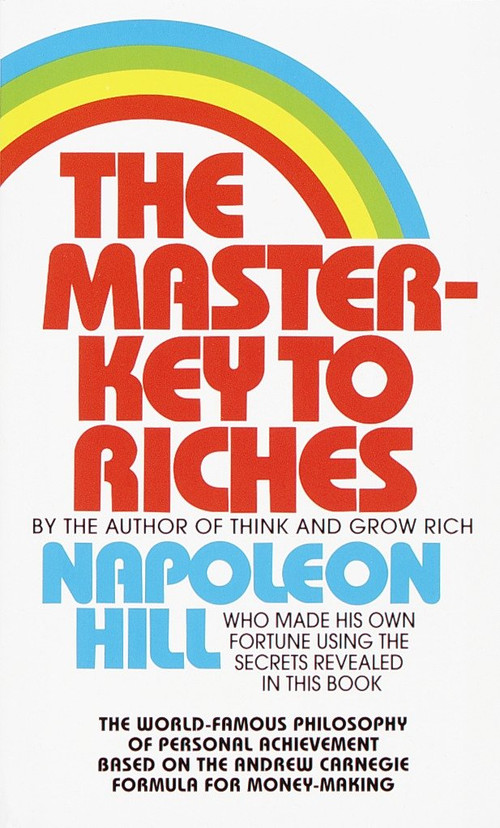 The Master-Key to Riches (The World-Famous Philosophy of Personal Achievement Based on the Andrew CarnegieFormula for Money-Making) by Napoleon Hill, 9780449213506