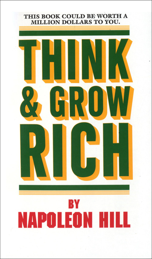 Think and Grow Rich (This Book Could Be Worth a Million Dollars to You) by Napoleon Hill, 9780449214923