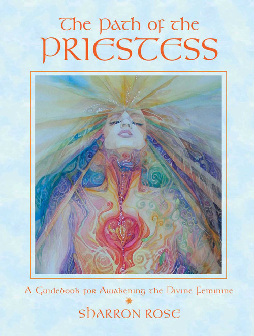 The Path of the Priestess (A Guidebook for Awakening the Divine Feminine) by Sharron Rose, 9780892819645