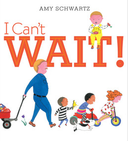 I Can't Wait! by Amy Schwartz, Amy Schwartz, 9781442482319