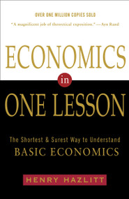 Economics in One Lesson (The Shortest and Surest Way to Understand Basic Economics) by Henry Hazlitt, 9780517548233