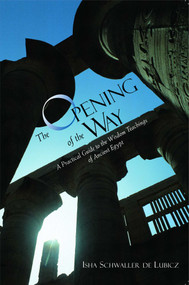 The Opening of the Way (A Practical Guide to the Wisdom Teachings of Ancient Egypt) by Isha Schwaller de Lubicz, 9780892815722