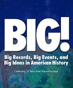 BIG! (Big Records, Big Events and Big Ideas in American History: Celebrating 75 Years of the National Archives) by Stacey Bredhoff, 9781904832621