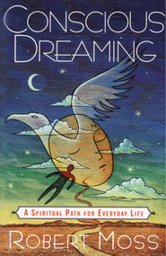 Conscious Dreaming (A Spiritual Path for Everyday Life) by Robert Moss, 9780517887103