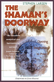 The Shaman's Doorway (Opening Imagination to Power and Myth) by Stephen Larsen, 9780892816729