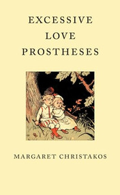 Excessive Love Prostheses by Margaret Christakos, 9781552451021