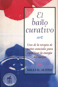 El baño curativo (Usos de la terapia de aceites esenciales para equilibrar la energía del cuerpo) (Spanish Edition) by Milli D. Austin, 9780892815821