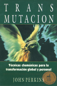 Transmutación (Técnicas chamánicas para la transformación global y personal) (Spanish Edition) by John Perkins, 9780892815920