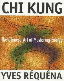 Chi Kung (The Chinese Art of Mastering Energy) by Yves Réquéna, 9780892816392