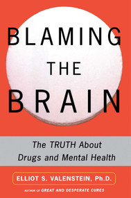 Blaming the Brain (The Truth About Drugs and Mental Health) by Elliot Valenstein, 9780743237871