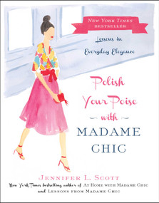 Polish Your Poise with Madame Chic (Lessons in Everyday Elegance) by Jennifer L. Scott, 9781501118739