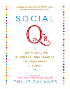 Social Q's (How to Survive the Quirks, Quandaries, and Quagmires of Today) by Philip Galanes, 9781451605792
