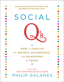 Social Q's (How to Survive the Quirks, Quandaries, and Quagmires of Today) by Philip Galanes, 9781451605792