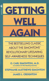 Getting Well Again (The Bestselling Classic About the Simontons' Revolutionary Lifesaving Self- Awareness Techniques) by O. Carl Simonton, M.D., James Creighton, Ph.D., Stephanie Matthews Simonton, 9780553280333