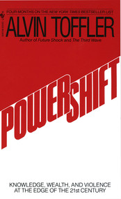 Powershift (Knowledge, Wealth, and Power at the Edge of the 21st Century) by Alvin Toffler, 9780553292152