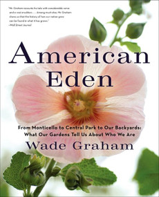 American Eden (From Monticello to Central Park to Our Backyards: What Our Gardens Tell Us About Who We Are) - 9780061583438 by Wade Graham, 9780061583438