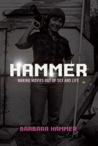 HAMMER! (Making Movies Out of Sex and Life) by Barbara Hammer, 9781558616127