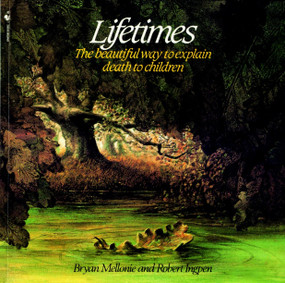 Lifetimes (The Beautiful Way to Explain Death to Children) by Bryan Mellonie, Robert Ingpen, 9780553344028