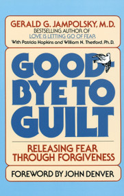 Good-Bye to Guilt (Releasing Fear Through Forgiveness) by Gerald G. Jampolsky, MD, 9780553345742