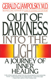 Out of Darkness into the Light (A Journey of Inner Healing) by Gerald G. Jampolsky, MD, 9780553347913