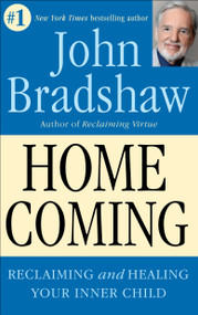 Homecoming (Reclaiming and Healing Your Inner Child) by John Bradshaw, 9780553353891