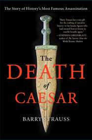 The Death of Caesar (The Story of History's Most Famous Assassination) by Barry Strauss, 9781451668810