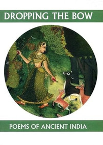 Dropping the Bow: Poems of Ancient India by Andrew Schelling, 9781893996922