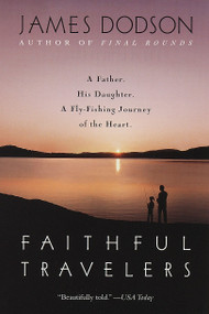 Faithful Travelers (A Father. His Daughter. A Fly-Fishing Journey of the Heart) by James Dodson, 9780553378887
