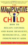 The Manipulative Child (How to Regain Control and Raise Resilient, Resourceful, and Independent Kids) by Ernest W. Swihart, Jr., Patrick Cotter, 9780553379495