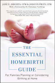 The Essential Homebirth Guide (For Families Planning or Considering Birthing at Home) by Jane E. Drichta, Jodilyn Owen, Christianne Northrup, 9781451668629