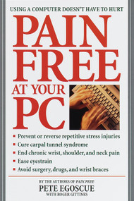 Pain Free at Your PC (Using a Computer Doesn't Have to Hurt) by Pete Egoscue, Roger Gittines, Wendy Wray, 9780553380521