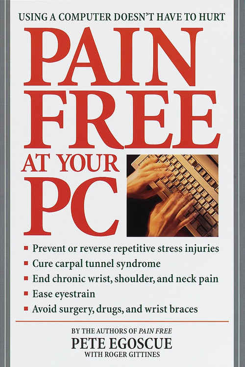 Pain Free at Your PC (Using a Computer Doesn't Have to Hurt) by Pete Egoscue, Roger Gittines, Wendy Wray, 9780553380521