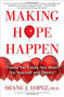 Making Hope Happen (Create the Future You Want for Yourself and Others) by Shane J. Lopez, 9781451666236