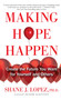 Making Hope Happen (Create the Future You Want for Yourself and Others) by Shane J. Lopez, 9781451666236
