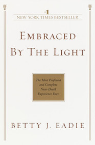 Embraced by the Light (The Most Profound and Complete Near-Death Experience Ever) by Betty J. Eadie, 9780553382150