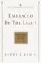 Embraced by the Light (The Most Profound and Complete Near-Death Experience Ever) by Betty J. Eadie, 9780553382150