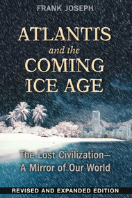 Atlantis and the Coming Ice Age (The Lost Civilization--A Mirror of Our World) by Frank Joseph, 9781591432043