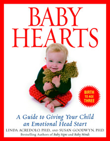 Baby Hearts (A Guide to Giving Your Child an Emotional Head Start) by Susan Goodwyn, Ph.D., Linda Acredolo, Ph.D., 9780553382204